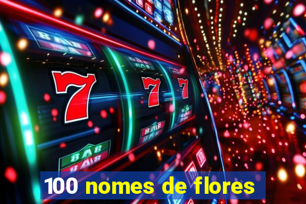 100 nomes de flores